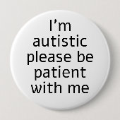 Ich bin Autistin, bitte geduldig mit mir sein Button (Vorderseite)