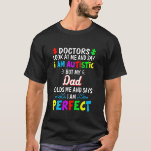 Ich bin autistisch, aber mein Vater hält mich und  T-Shirt