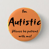 "Ich bin autistisch, bin bitte geduldig mit mir! " Button (Vorderseite)