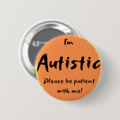 "Ich bin autistisch, bin bitte geduldig mit mir! " Button (Vorne & Hinten)