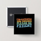 Ich bin autistisch und ängstlich Bitte seien Sie g Button (Vorne & Hinten)