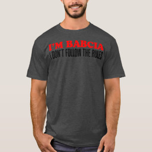 Ich bin Babcia, ich befolge nicht die Regeln von G T-Shirt