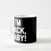 Ich bin Back Baby Sprichwort Novelty Spaß Kaffeetasse (Vorderseite Links)