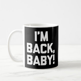 Ich bin Back Baby Sprichwort Novelty Spaß Kaffeetasse