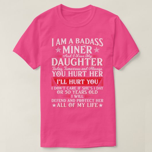Ich bin Badass Miner und habe heute meine Tochter  T-Shirt (Design vorne)