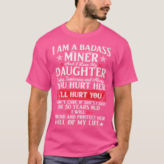Ich bin Badass Miner und habe heute meine Tochter  T-Shirt
