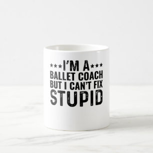 Ich bin Balletttrainer, aber ich kann keinen Dummk Kaffeetasse