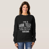 Ich bin Bank Teller und ich irre mich nie Funny Xm Sweatshirt (Vorne ganz)