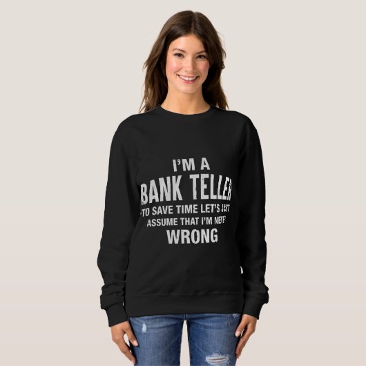 Ich bin Bank Teller und ich irre mich nie Funny Xm Sweatshirt (Vorne ganz)