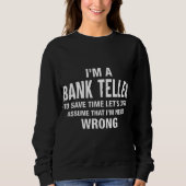 Ich bin Bank Teller und ich irre mich nie Funny Xm Sweatshirt (Vorderseite)