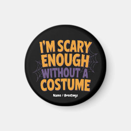 Ich bin Beängstigend genug, ohne Kostüm ein sonnig Magnet