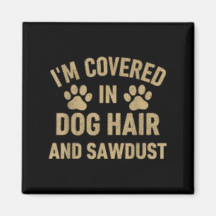 Ich bin bedeckt in Hunde und Sägemehl Hunde Liebha Magnet