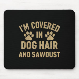 Ich bin bedeckt in Hunde und Sägemehl Hunde Liebha Mousepad