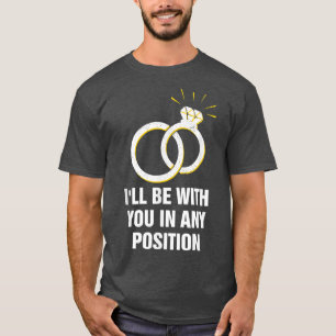 Ich bin bei Ihnen in jeder Position Hochzeitsreise T-Shirt