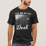 Ich bin bei meinem Schreibtisch, dem Funny Sound E T-Shirt<br><div class="desc">Ich bin bei meinem Schreibtisch und dem Funny Sound Engineer Music Board</div>
