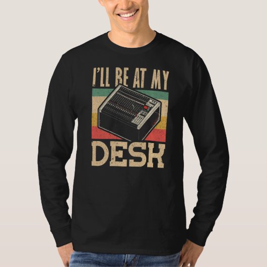 Ich bin bei My Desk Audio Engineer T-Shirt (Vorderseite)