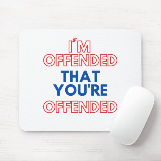 Ich bin beleidigt, dass Sie beleidigt werden Mousepad (Mit Mouse)
