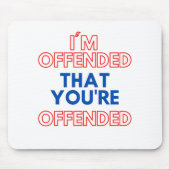 Ich bin beleidigt, dass Sie beleidigt werden Mousepad (Vorne)