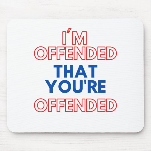 Ich bin beleidigt, dass Sie beleidigt werden Mousepad (Vorne)