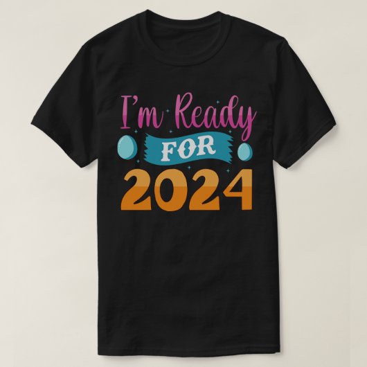 Ich bin bereit für 2024 T-Shirt (Design vorne)