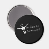Ich bin bereit für das Wochenendmagnet Magnet (Vorderseite/Rückseite)