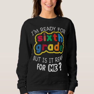 Ich bin bereit für die 6. Klasse, aber ist es für Sweatshirt