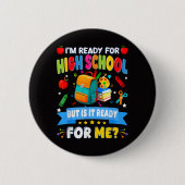Ich bin bereit für die High School, aber ist sie b Button (Vorderseite)