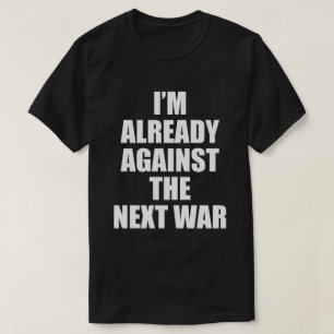ICH BIN BEREITS GEGEN DEN NÄCHSTEN KRIEG-T - Shirt