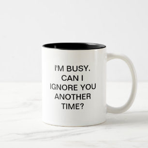 Ich bin BESCHÄFTIGT KANN ICH SIE EINE ANDERE ZEIT Zweifarbige Tasse