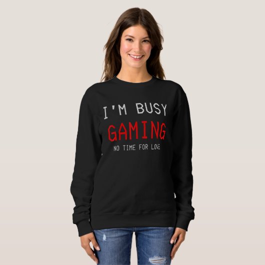 Ich bin beschäftigt, ohne Zeit für Liebe zu spiele Sweatshirt (Vorne ganz)