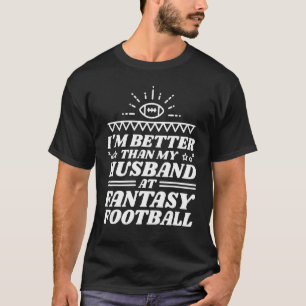 Ich bin besser als mein Mann bei Fantasy Football T-Shirt