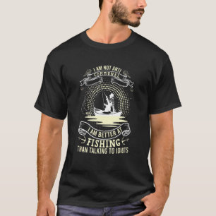 Ich bin besser beim Angeln als mit Idioten zu rede T-Shirt