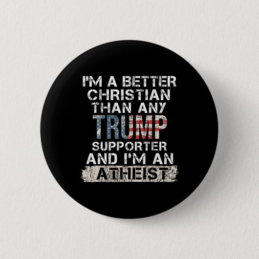 Ich bin besser Christlich als jeder Trump-Unterstü Button (Vorderseite)