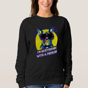Ich bin beste Freunde mit einem Franzosen Französi Sweatshirt