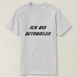 Ich bin betrunken, ich bin auf Deutsch betrunken T-Shirt