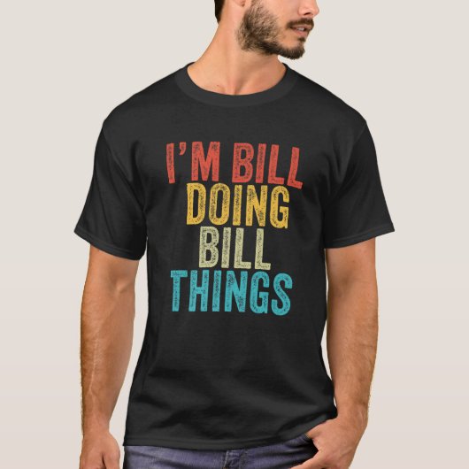 Ich bin Bill Doing Bill Things Funny Bill Birthday T-Shirt (Vorderseite)