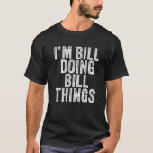 Ich bin Bill Doing Bill Things Funny Bill Birthday T-Shirt (Vorderseite)
