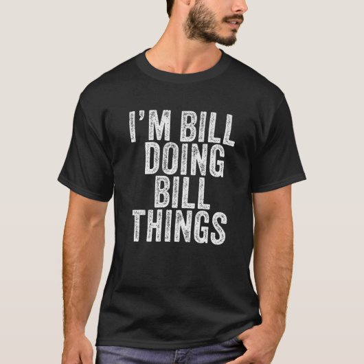 Ich bin Bill Doing Bill Things Funny Bill Birthday T-Shirt (Vorderseite)
