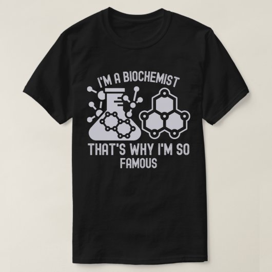 Ich bin Biochemikerin, deshalb bin ich so berühmt T-Shirt (Design vorne)