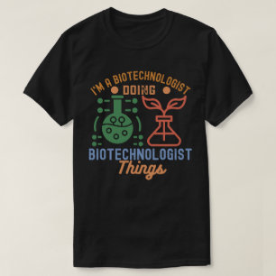 Ich bin Biotechnologe und mache Dinge mit Biotechn T-Shirt