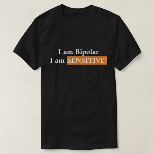 Ich bin bipolar, ich bin sensibel! T-Shirt (Design vorne)