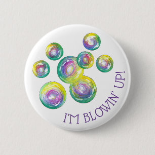 Ich bin Blowin' Up Iridescent Rainbow Soap Bubbles Button