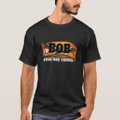 Ich bin Bob Bob macht Dinge Funny Bob Name Kunst T-Shirt (Vorderseite)