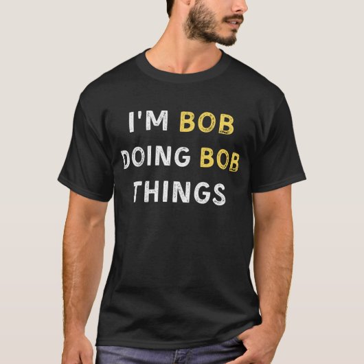 Ich bin Bob und mache Bob T-Shirt (Vorderseite)