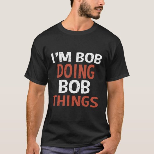 Ich bin Bob und mache Bob. T-Shirt (Vorderseite)