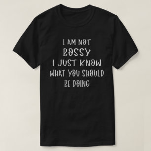 Ich bin Bossy, ich weiß nur, was du tun solltest T-Shirt