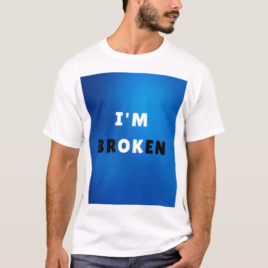 Ich bin BROKEN - kühne emotionale Angebotsgestaltu T-Shirt (Vorderseite)