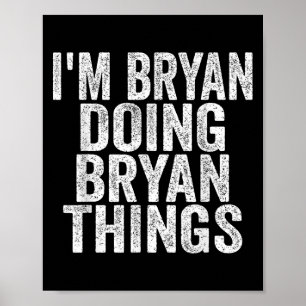 Ich bin Bryan Doing Bryan Things Funny Sprichwort  Poster