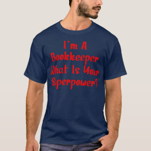 Ich bin Buchhalter, was für eine Supermacht du bis T-Shirt