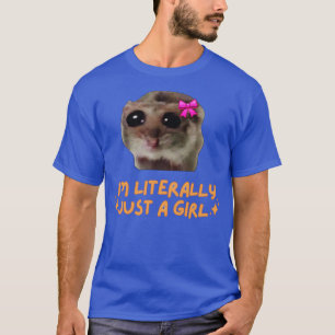 Ich bin buchstäblich nur ein Girl Sad Hamster T-Shirt